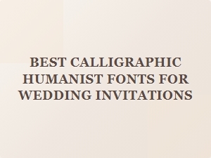 Choosing the Perfect Calligraphic Humanist Fonts for Weddings