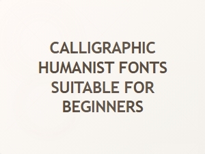 Exploring Calligraphic Humanist Fonts for Beginners