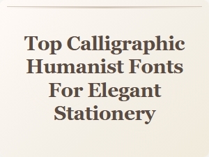 Elegant Stationery with Top Calligraphic Humanist Fonts