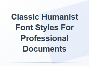 Exploring Classic Humanist Font Styles for Professional Use