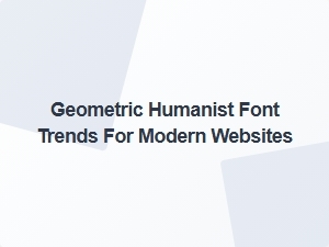 Exploring Geometric Humanist Fonts for Contemporary Web Design