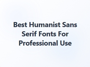 Exploring the Best Humanist Sans Serif Fonts for Professional Use