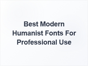 Exploring the Best Modern Humanist Fonts for Professional Use